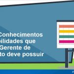 e-Book Grátis – 10 Conhecimentos e Habilidades que Todo Gerente de Projeto Deve Possuir