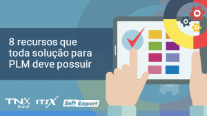 8_recursos_que_toda_soluo_de_PLM_deve_possuir_-_TNX